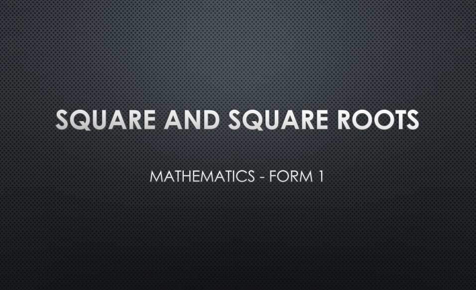 SQUARE AND SQUARE ROOTS